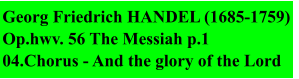 Georg Friedrich HANDEL (1685-1759) Op.hwv. 56 The Messiah p.1 04.Chorus - And the glory of the Lord