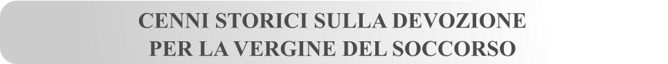 CENNI STORICI SULLA DEVOZIONE  PER LA VERGINE DEL SOCCORSO