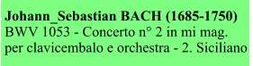 Johann_Sebastian BACH (1685-1750) BWV 1053 - Concerto n° 2 in mi mag. per clavicembalo e orchestra - 2. Siciliano