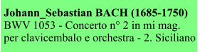 Johann_Sebastian BACH (1685-1750) BWV 1053 - Concerto n° 2 in mi mag. per clavicembalo e orchestra - 2. Siciliano