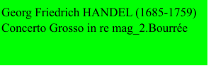 Georg Friedrich HANDEL (1685-1759) Concerto Grosso in re mag_2.Bourrée