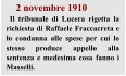 2 novembre 1910  Il tribunale di Lucera rigetta la richiesta di Raffaele Fraccacreta e lo condanna alle spese per cui lo stesso produce appello alla sentenza e medesima cosa fanno i Masselli.