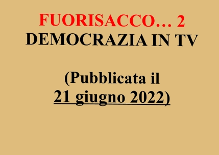 FUORISACCO… 2 DEMOCRAZIA IN TV  (Pubblicata il 21 giugno 2022)