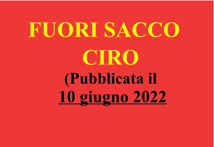 FUORI SACCO  CIRO (Pubblicata il   10 giugno 2022