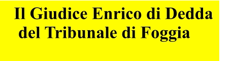Il Giudice Enrico di Dedda  del Tribunale di Foggia