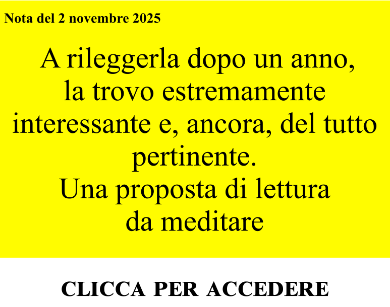 Nota del 2 novembre 2025    A rileggerla dopo un anno,  la trovo estremamente interessante e, ancora, del tutto pertinente. Una proposta di lettura  da meditare  clicca per accedere