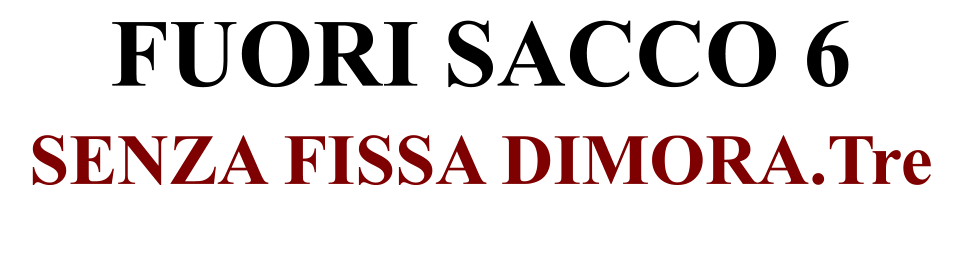 FUORI SACCO 6 SENZA FISSA DIMORA.Tre