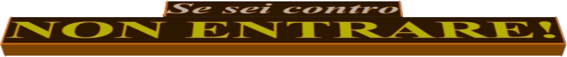 Se sei contro NON ENTRARE!