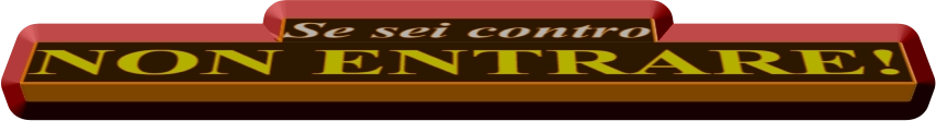 Se sei contro NON ENTRARE!