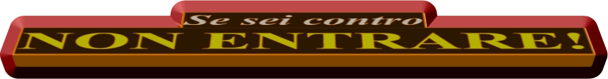 Se sei contro NON ENTRARE!
