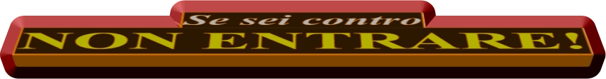 Se sei contro NON ENTRARE!