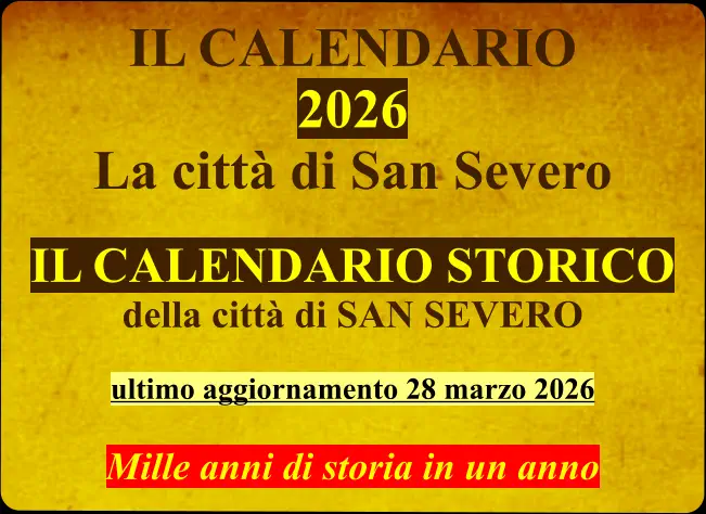 IL CALENDARIO  2026 La città di San Severo  IL CALENDARIO STORICO della città di SAN SEVERO  ultimo aggiornamento 28 marzo 2026  Mille anni di storia in un anno