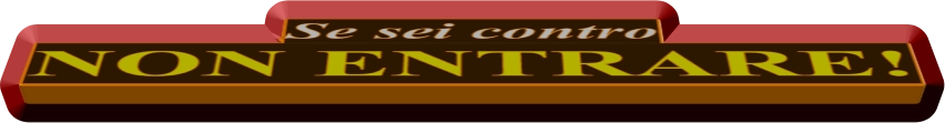 Se sei contro NON ENTRARE!