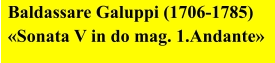 Baldassare Galuppi (1706-1785)  «Sonata V in do mag. 1.Andante»