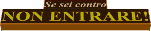 Se sei contro NON ENTRARE!