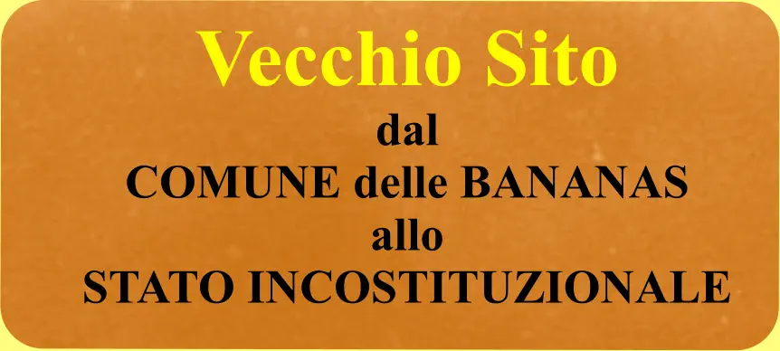 Vecchio Sito dal  COMUNE delle BANANAS  allo  STATO INCOSTITUZIONALE