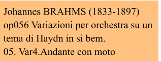 Johannes BRAHMS (1833-1897) op056 Variazioni per orchestra su un tema di Haydn in si bem. 05. Var4.Andante con moto