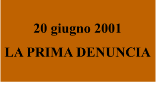 20 giugno 2001 LA PRIMA DENUNCIA