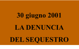 30 giugno 2001 LA DENUNCIA DEL SEQUESTRO