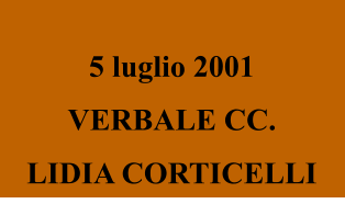 5 luglio 2001 VERBALE CC. LIDIA CORTICELLI