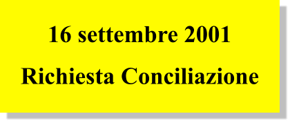 16 settembre 2001 Richiesta Conciliazione