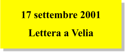 17 settembre 2001 Lettera a Velia