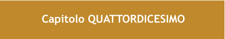 Capitolo QUATTORDICESIMO