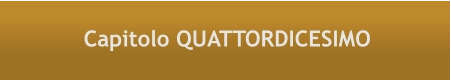 Capitolo QUATTORDICESIMO