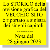 Lo STORICO della revisione grafica del VECCHIO SITO  è riportato a sinistra dei singoli capitoli.  --------- Nota del   28 giugno 2023