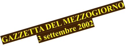 GAZZETTA DEL MEZZOGIORNO 3 settembre 2002