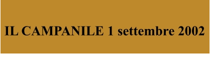 IL CAMPANILE 1 settembre 2002 IL CAMPANILE 1 settembre 2002